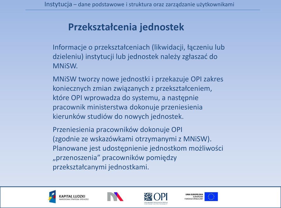 następnie pracownik ministerstwa dokonuje przeniesienia kierunków studiów do nowych jednostek.