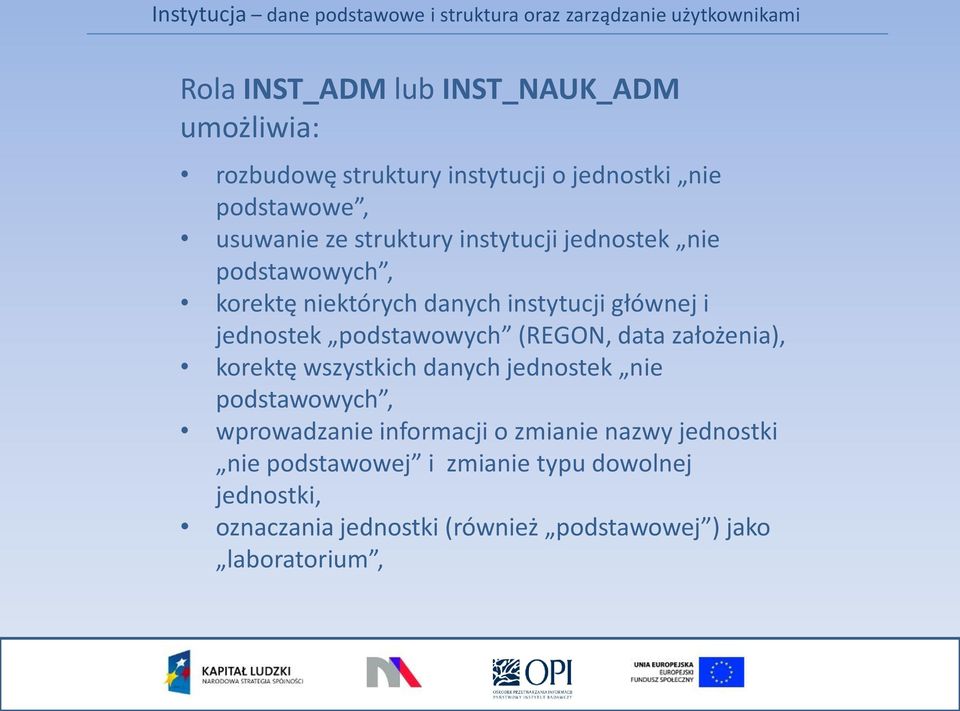 (REGON, data założenia), korektę wszystkich danych jednostek nie podstawowych, wprowadzanie informacji o zmianie nazwy