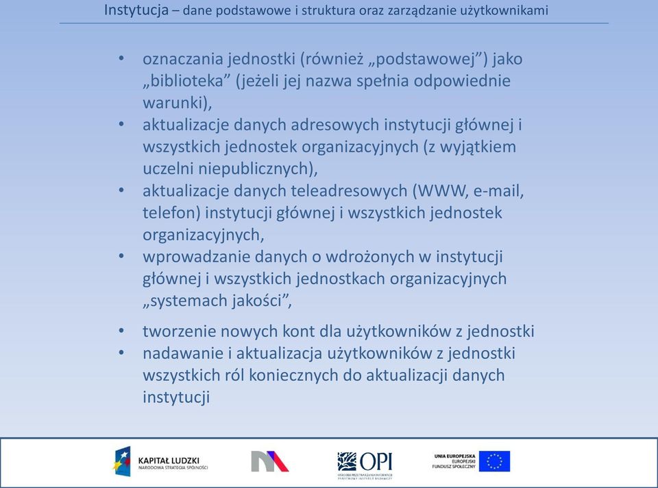 głównej i wszystkich jednostek organizacyjnych, wprowadzanie danych o wdrożonych w instytucji głównej i wszystkich jednostkach organizacyjnych systemach