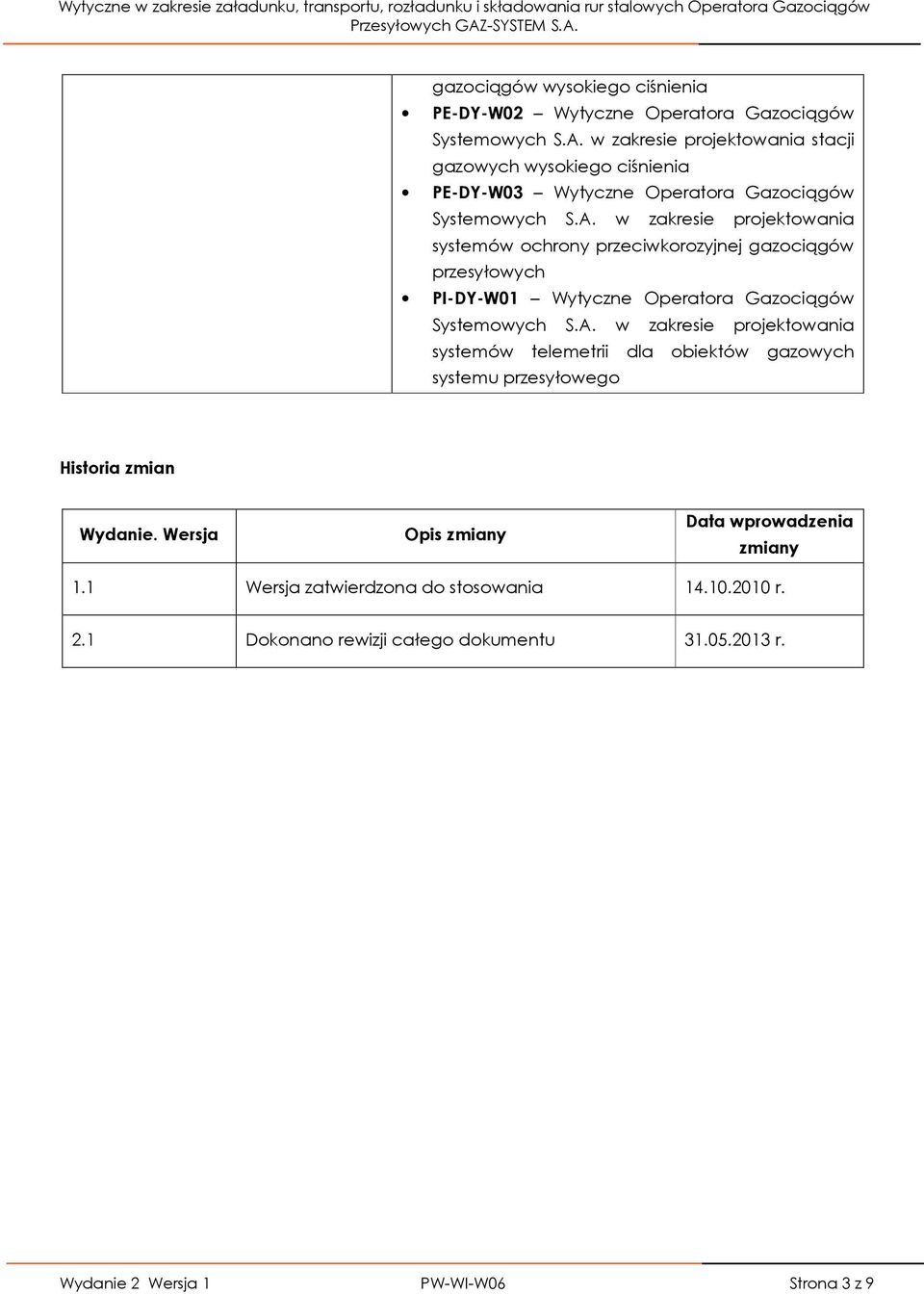 w zakresie projektowania systemów ochrony przeciwkorozyjnej gazociągów przesyłowych PI-DY-W01 Wytyczne Operatora Gazociągów Systemowych S.A.