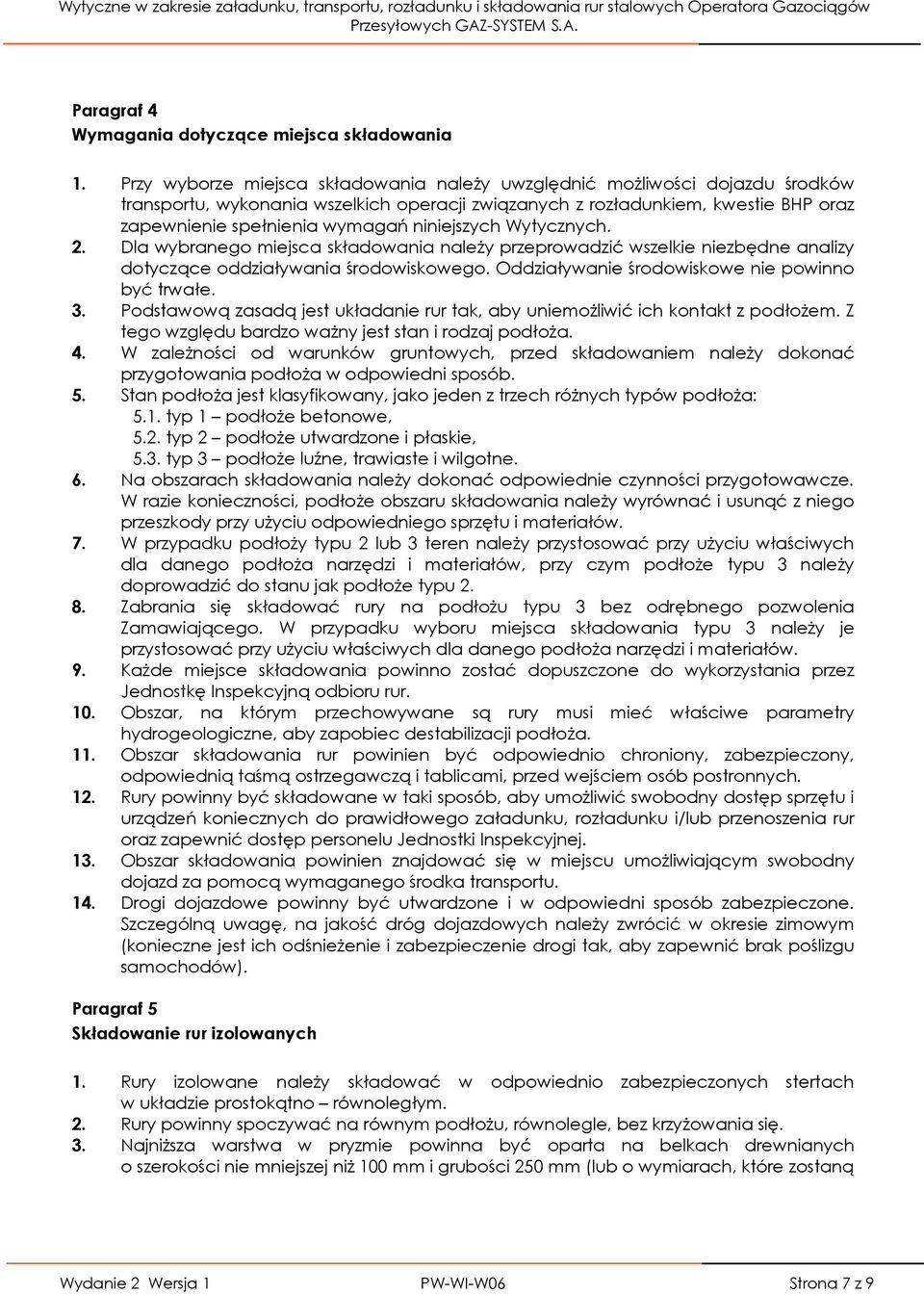 niniejszych Wytycznych. 2. Dla wybranego miejsca składowania należy przeprowadzić wszelkie niezbędne analizy dotyczące oddziaływania środowiskowego. Oddziaływanie środowiskowe nie powinno być trwałe.