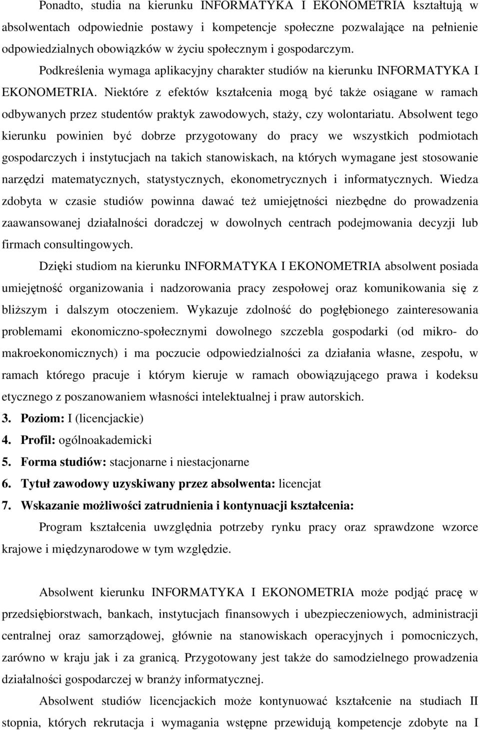 Niektóre z efektów kształcenia mogą być takŝe osiągane w ramach odbywanych przez studentów praktyk zawodowych, staŝy, czy wolontariatu.