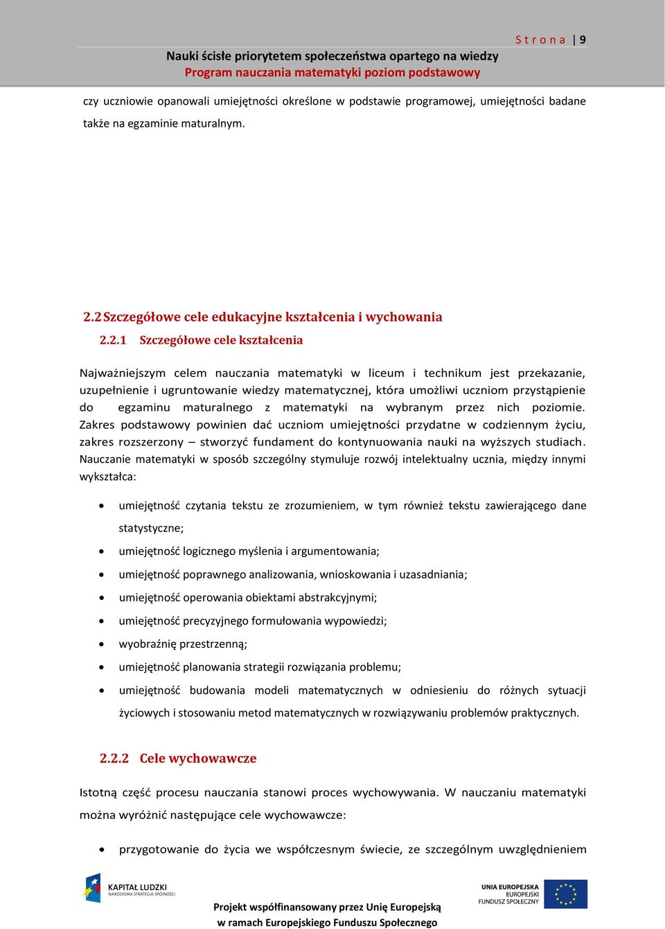 wiedzy matematycznej, która umożliwi uczniom przystąpienie do egzaminu maturalnego z matematyki na wybranym przez nich poziomie.