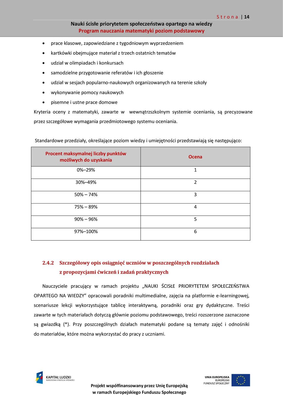 systemie oceniania, są precyzowane przez szczegółowe wymagania przedmiotowego systemu oceniania.