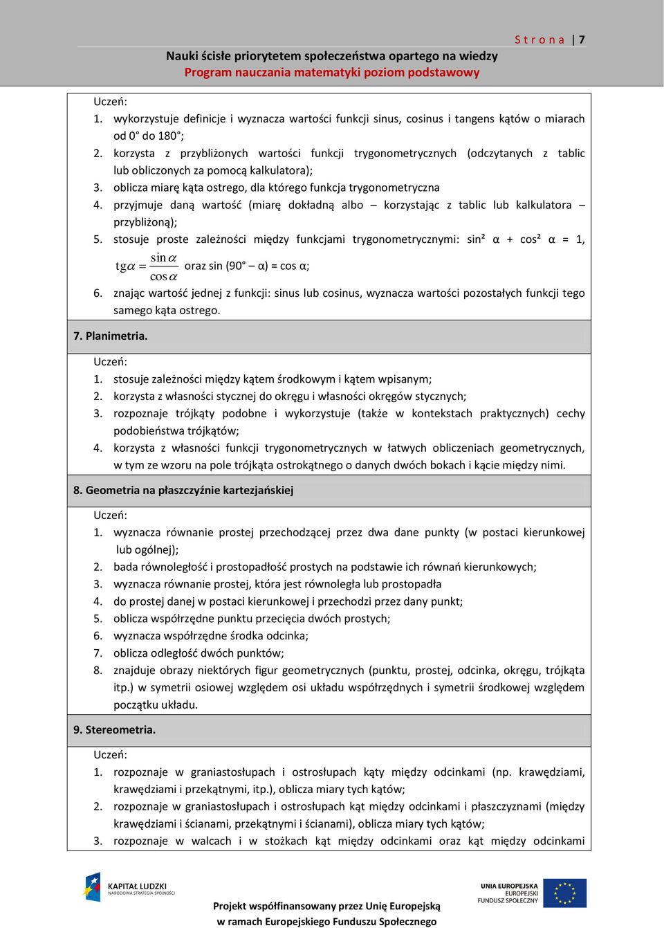 przyjmuje daną wartość (miarę dokładną albo korzystając z tablic lub kalkulatora przybliżoną); 5.