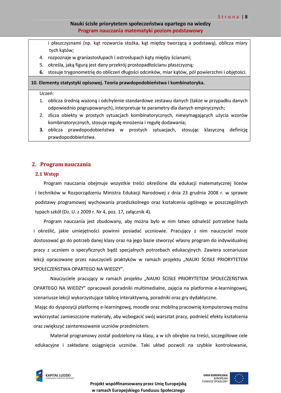 Elementy statystyki opisowej. Teoria prawdopodobieństwa i kombinatoryka. Uczeń: 1.