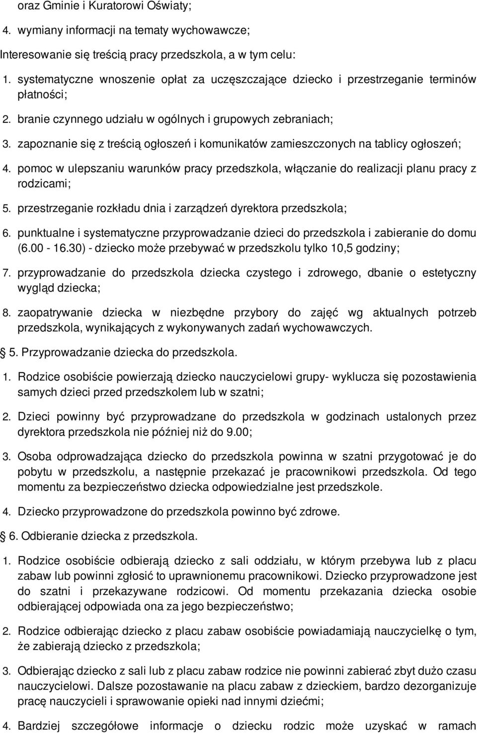 zapoznanie się z treścią ogłoszeń i komunikatów zamieszczonych na tablicy ogłoszeń; 4. pomoc w ulepszaniu warunków pracy przedszkola, włączanie do realizacji planu pracy z rodzicami; 5.