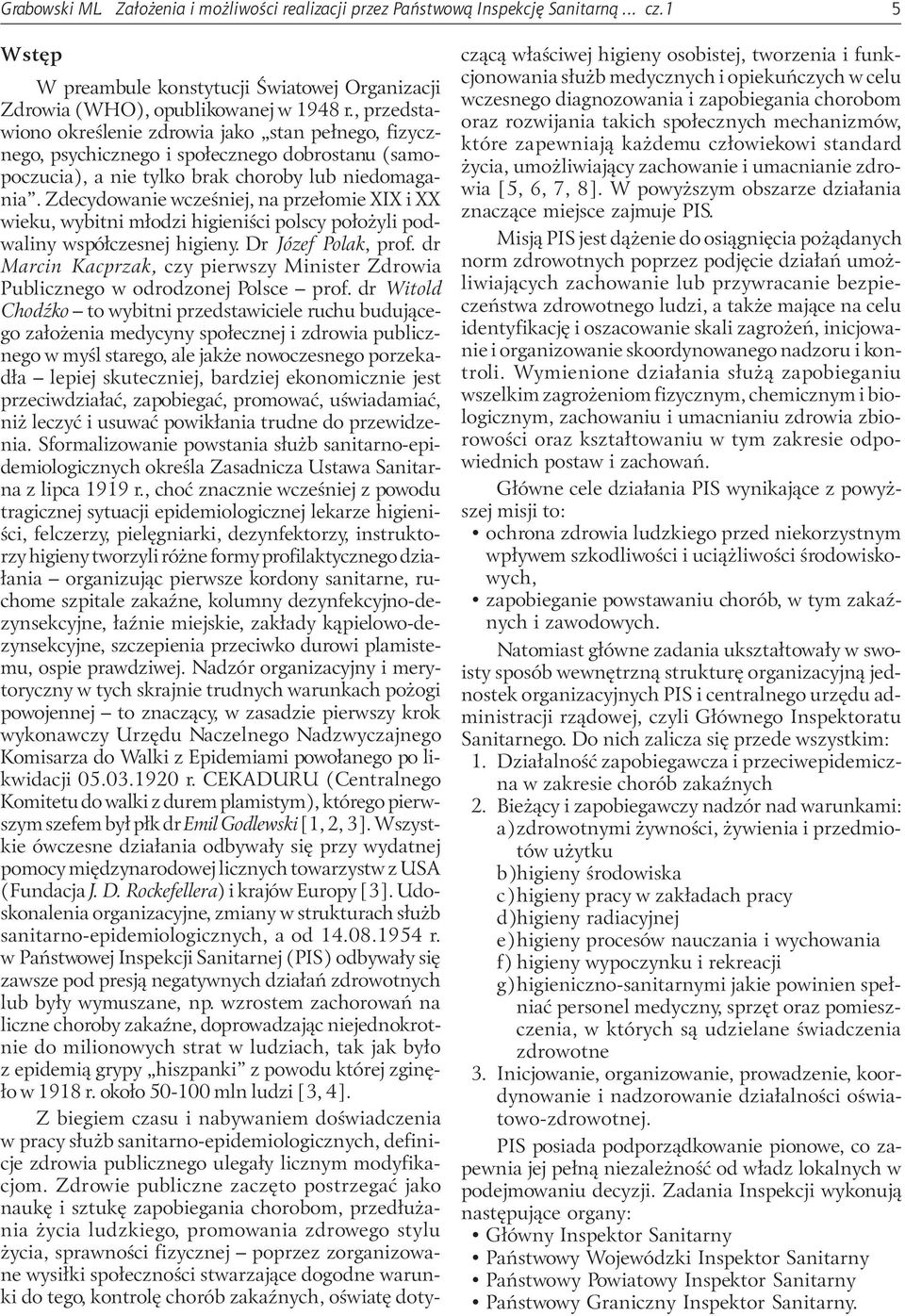 Zdecydowanie wczeœniej, na prze³omie XIX i XX wieku, wybitni m³odzi higieniœci polscy po³o yli podwaliny wspó³czesnej higieny. Dr Józef Polak, prof.