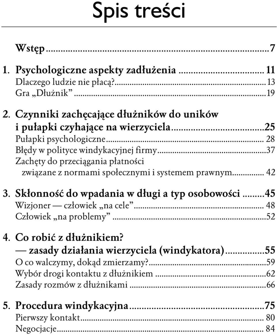 ..37 Zachęty do przeciągania płatności związane z normami społecznymi i systemem prawnym... 42 3. Skłonność do wpadania w długi a typ osobowości...45 Wizjoner człowiek na cele.