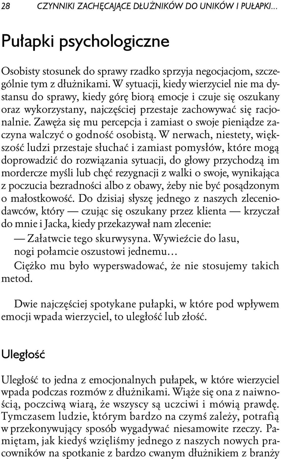 Zawęża się mu percepcja i zamiast o swoje pieniądze zaczyna walczyć o godność osobistą.