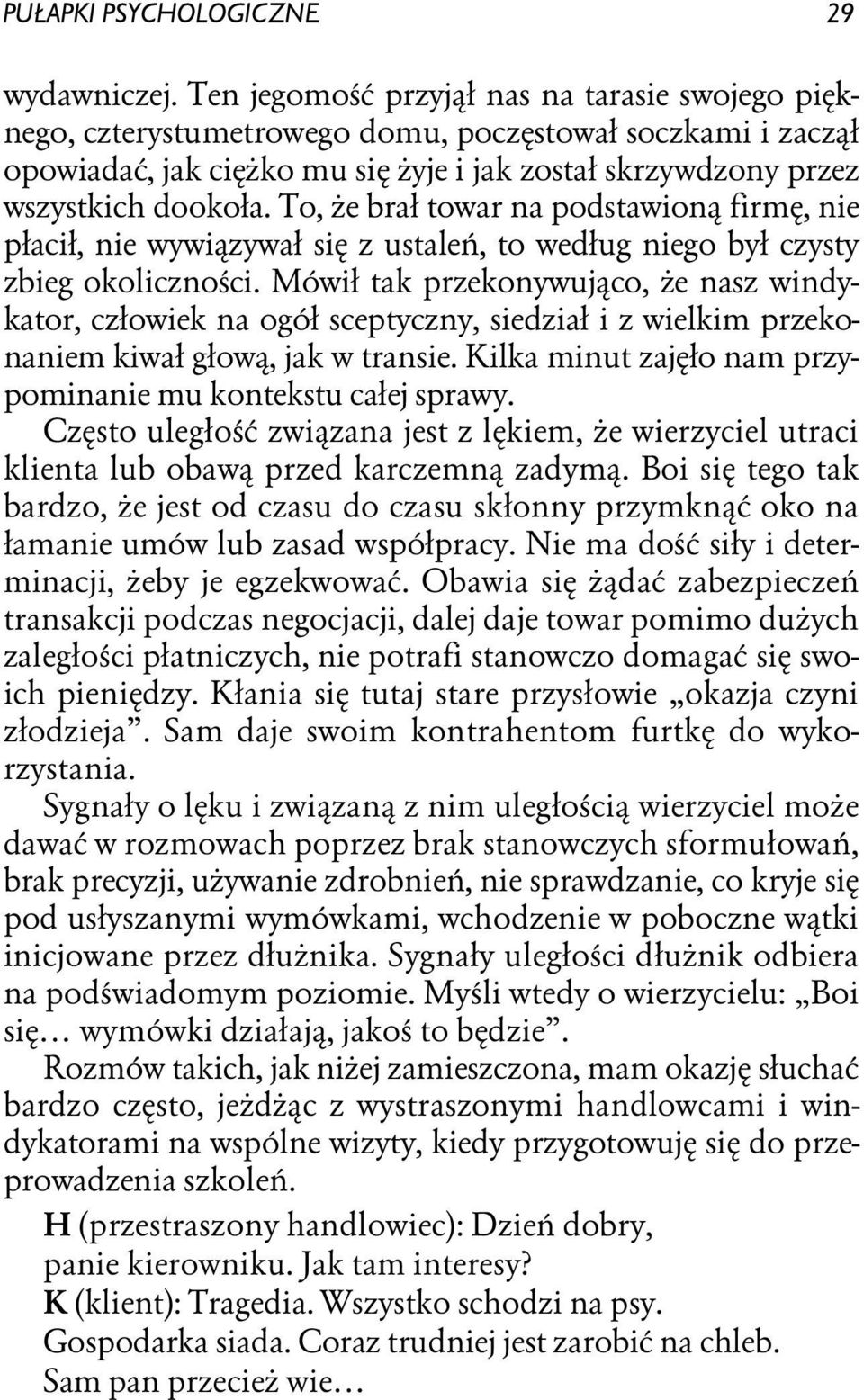 To, że brał towar na podstawioną firmę, nie płacił, nie wywiązywał się z ustaleń, to według niego był czysty zbieg okoliczności.