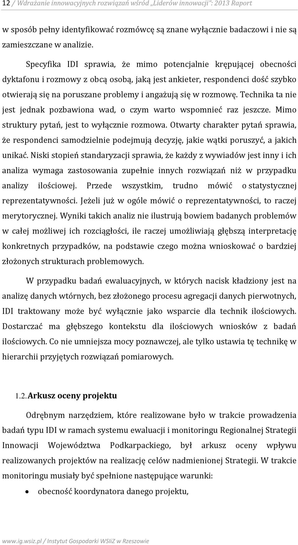 rozmowę. Technika ta nie jest jednak pozbawiona wad, o czym warto wspomnieć raz jeszcze. Mimo struktury pytań, jest to wyłącznie rozmowa.