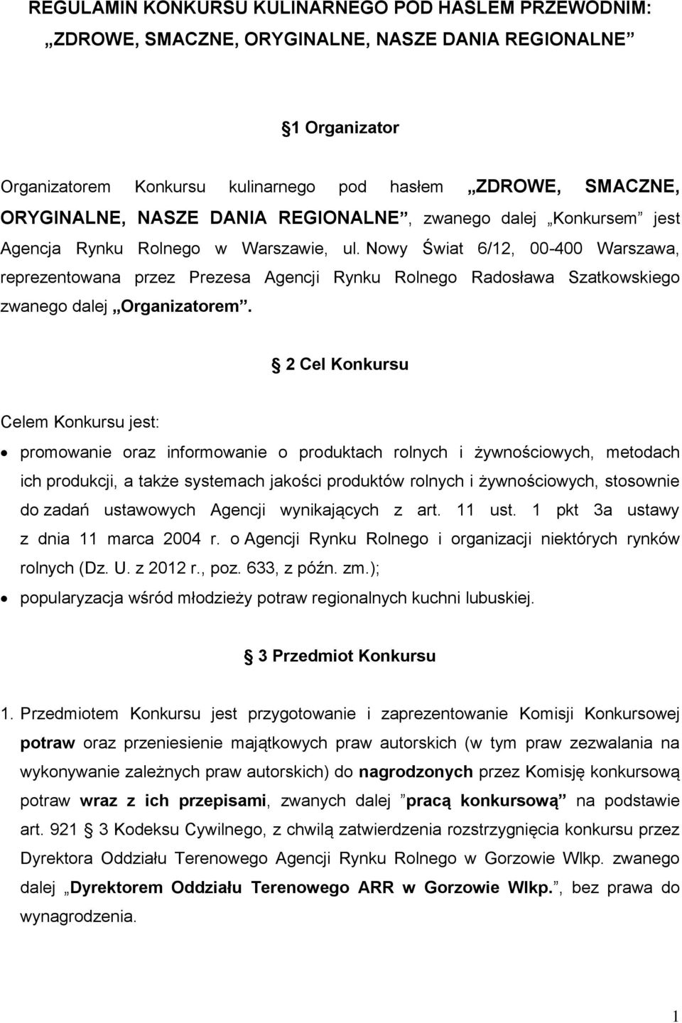 Nowy Świat 6/12, 00-400 Warszawa, reprezentowana przez Prezesa Agencji Rynku Rolnego Radosława Szatkowskiego zwanego dalej Organizatorem.