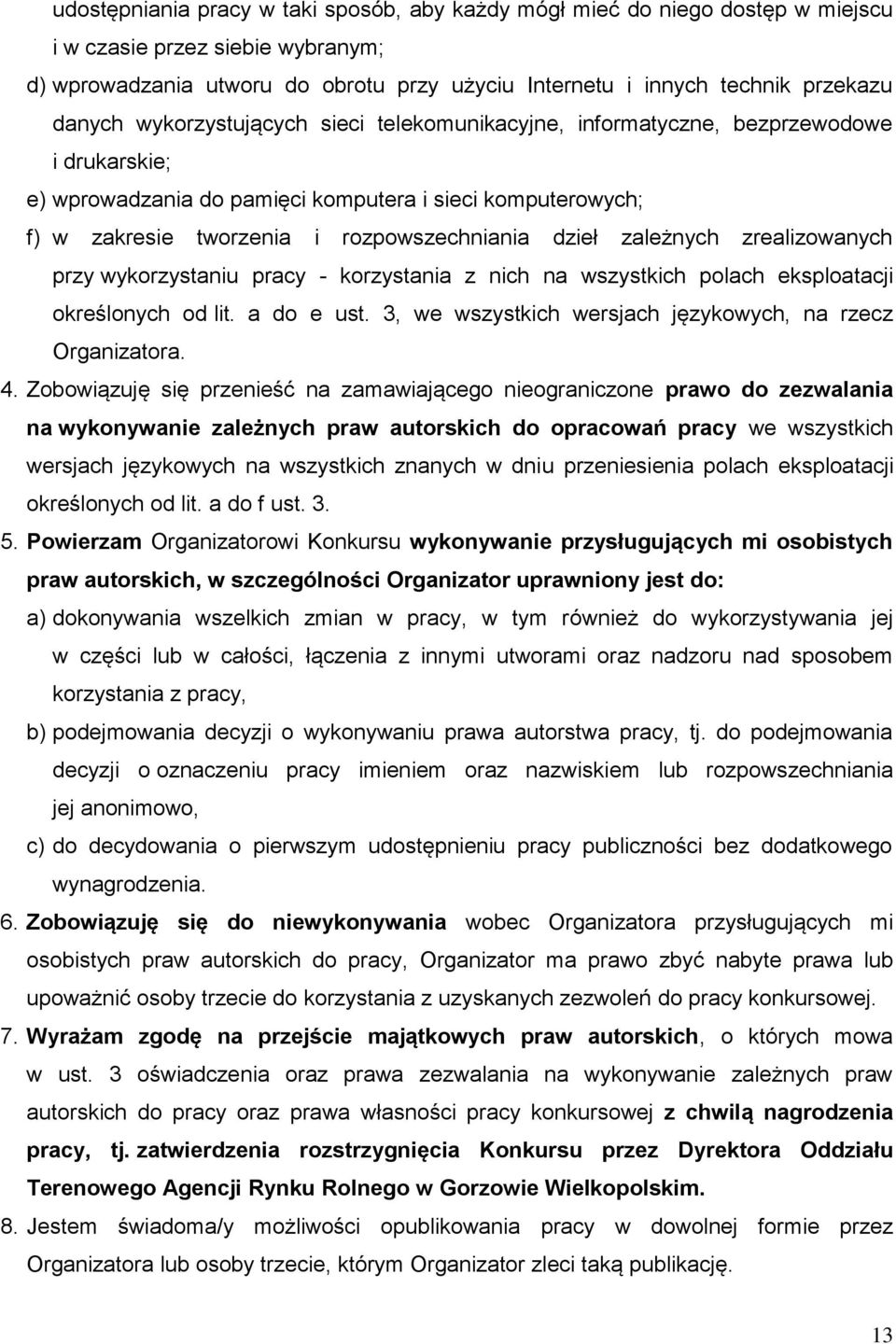 dzieł zależnych zrealizowanych przy wykorzystaniu pracy - korzystania z nich na wszystkich polach eksploatacji określonych od lit. a do e ust.