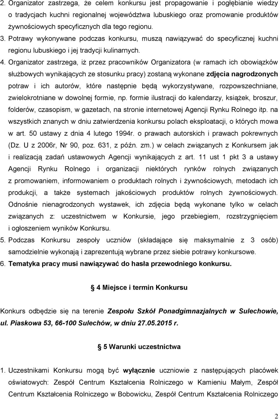 Organizator zastrzega, iż przez pracowników Organizatora (w ramach ich obowiązków służbowych wynikających ze stosunku pracy) zostaną wykonane zdjęcia nagrodzonych potraw i ich autorów, które