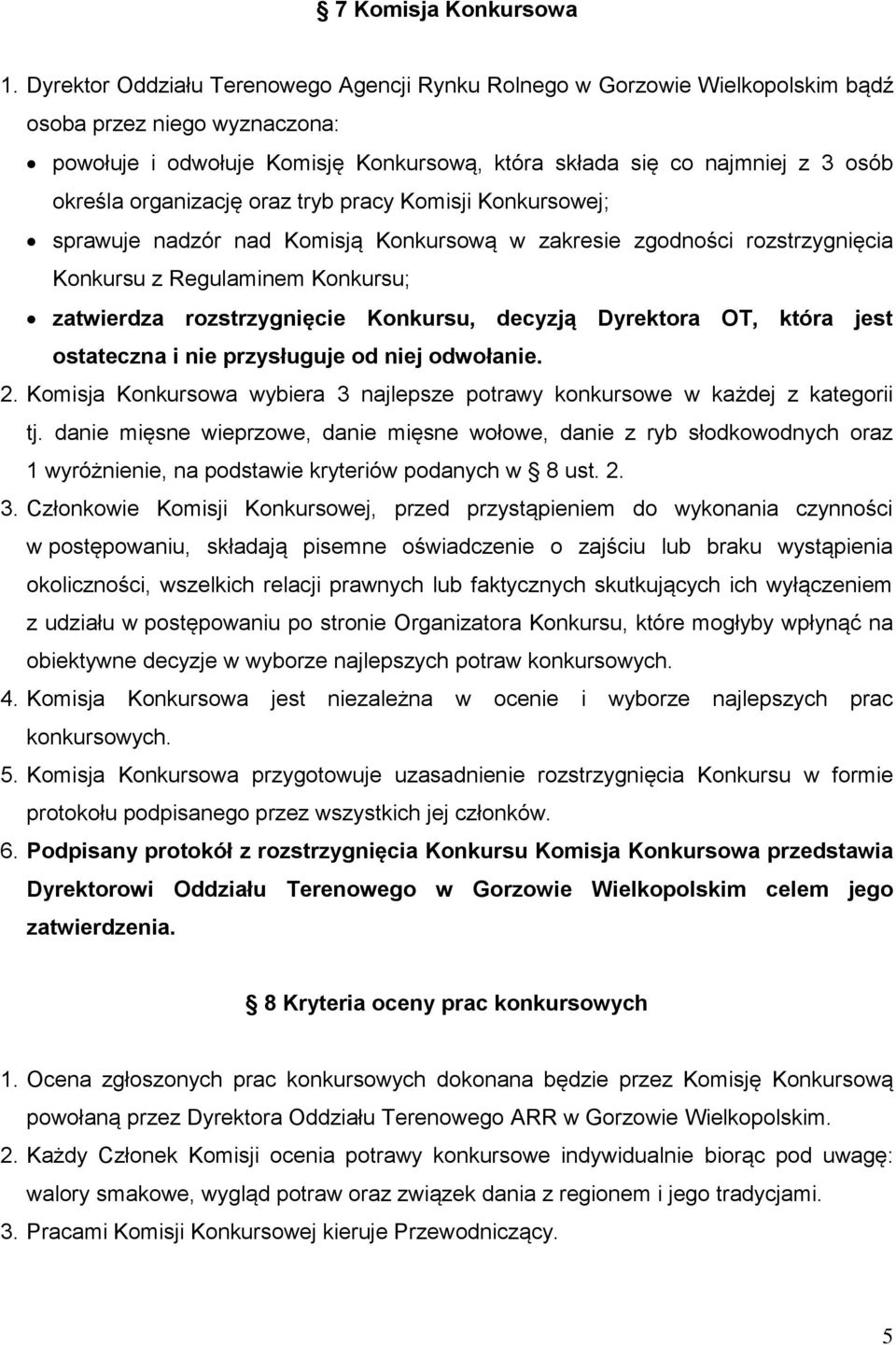 organizację oraz tryb pracy Komisji Konkursowej; sprawuje nadzór nad Komisją Konkursową w zakresie zgodności rozstrzygnięcia Konkursu z Regulaminem Konkursu; zatwierdza rozstrzygnięcie Konkursu,