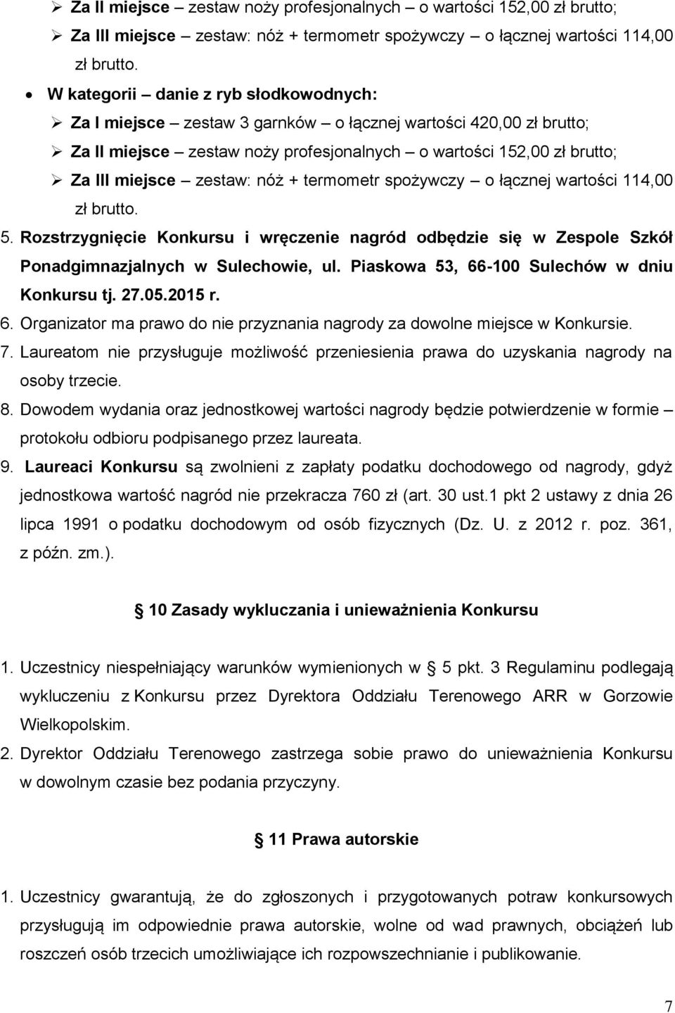 Rozstrzygnięcie Konkursu i wręczenie nagród odbędzie się w Zespole Szkół Ponadgimnazjalnych w Sulechowie, ul. Piaskowa 53, 66