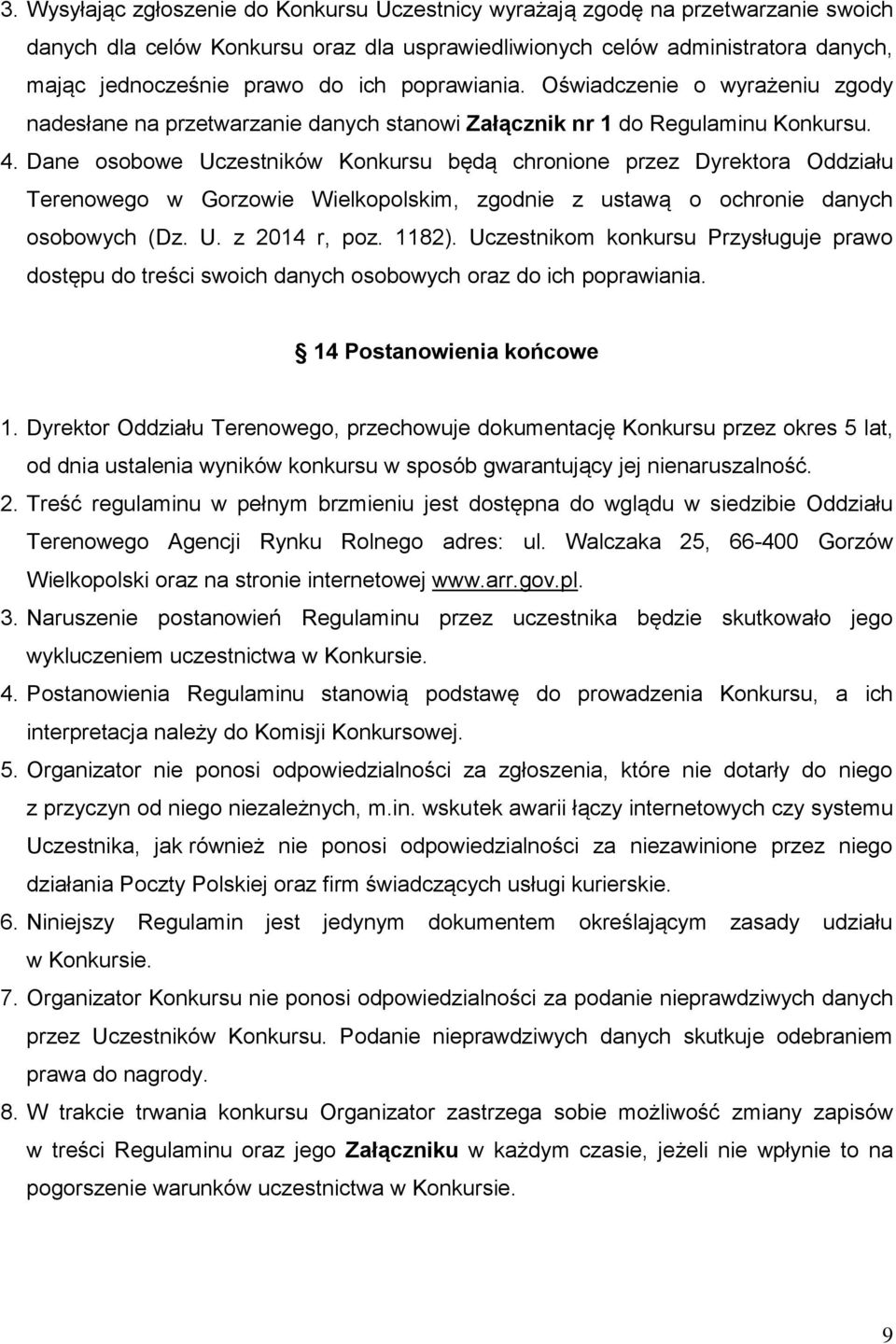 Dane osobowe Uczestników Konkursu będą chronione przez Dyrektora Oddziału Terenowego w Gorzowie Wielkopolskim, zgodnie z ustawą o ochronie danych osobowych (Dz. U. z 2014 r, poz. 1182).