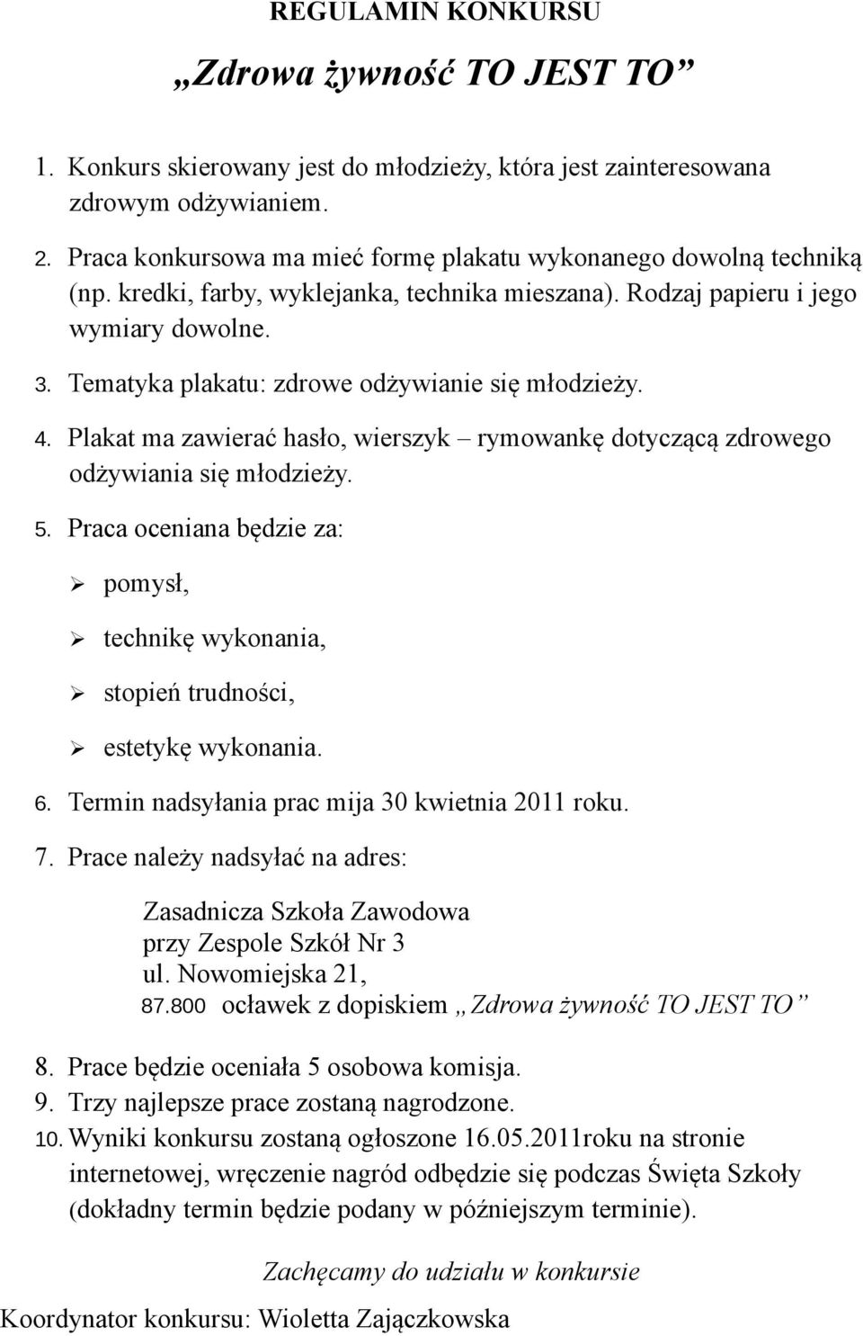 Tematyka plakatu: zdrowe odżywianie się młodzieży. 4. Plakat ma zawierać hasło, wierszyk rymowankę dotyczącą zdrowego odżywiania się młodzieży. 5.