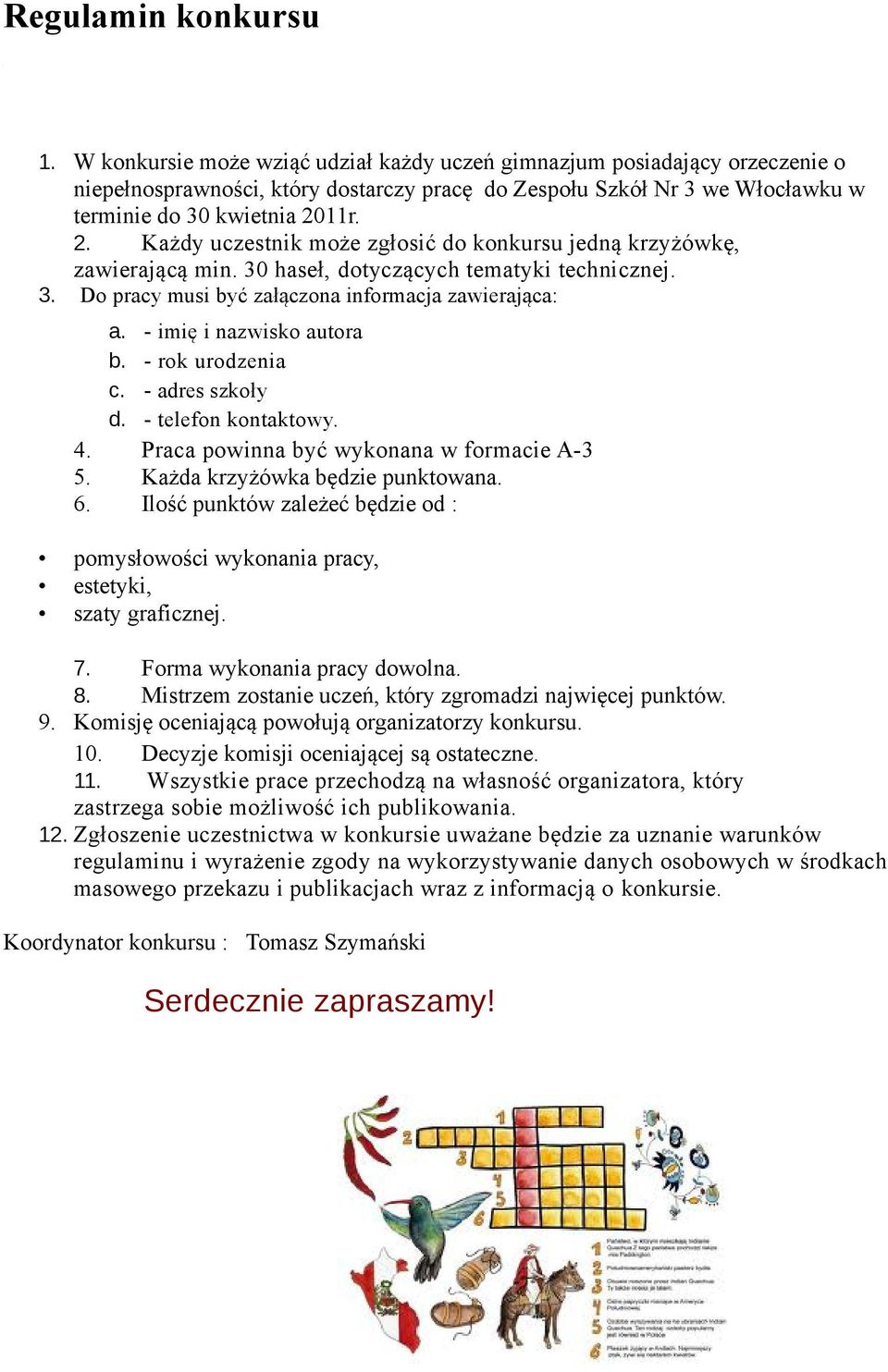 11r. 2. Każdy uczestnik może zgłosić do konkursu jedną krzyżówkę, zawierającą min. 30 haseł, dotyczących tematyki technicznej. 3. Do pracy musi być załączona informacja zawierająca: a.