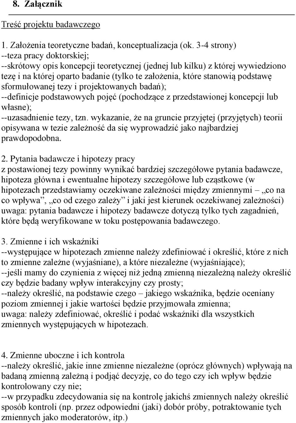 sformułowanej tezy i projektowanych badań); --definicje podstawowych pojęć (pochodzące z przedstawionej koncepcji lub własne); --uzasadnienie tezy, tzn.