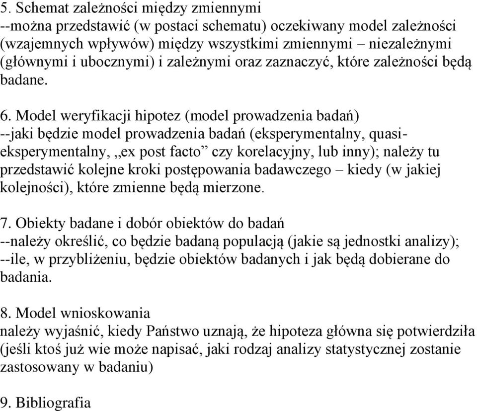 Model weryfikacji hipotez (model prowadzenia badań) --jaki będzie model prowadzenia badań (eksperymentalny, quasieksperymentalny, ex post facto czy korelacyjny, lub inny); należy tu przedstawić