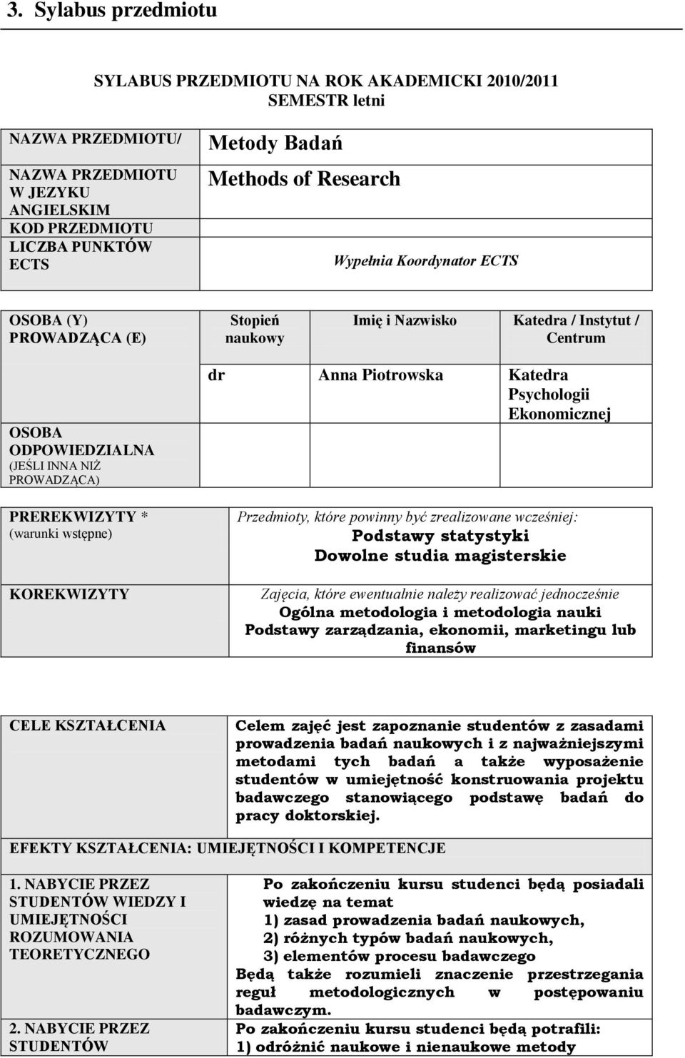 wstępne) KOREKWIZYTY dr Anna Piotrowska Katedra Psychologii Ekonomicznej Przedmioty, które powinny być zrealizowane wcześniej: Podstawy statystyki Dowolne studia magisterskie Zajęcia, które