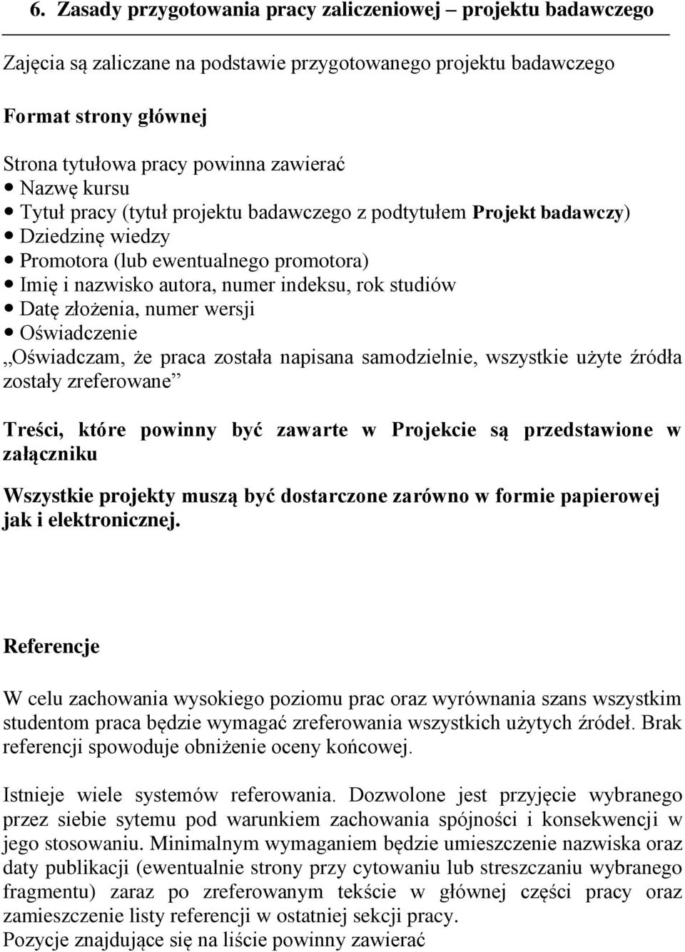 numer wersji Oświadczenie Oświadczam, że praca została napisana samodzielnie, wszystkie użyte źródła zostały zreferowane Treści, które powinny być zawarte w Projekcie są przedstawione w załączniku