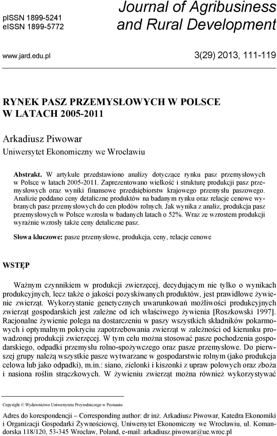 W artykule przedstawiono analizy dotyczące rynku pasz przemysłowych w Polsce w latach 2005-2011.