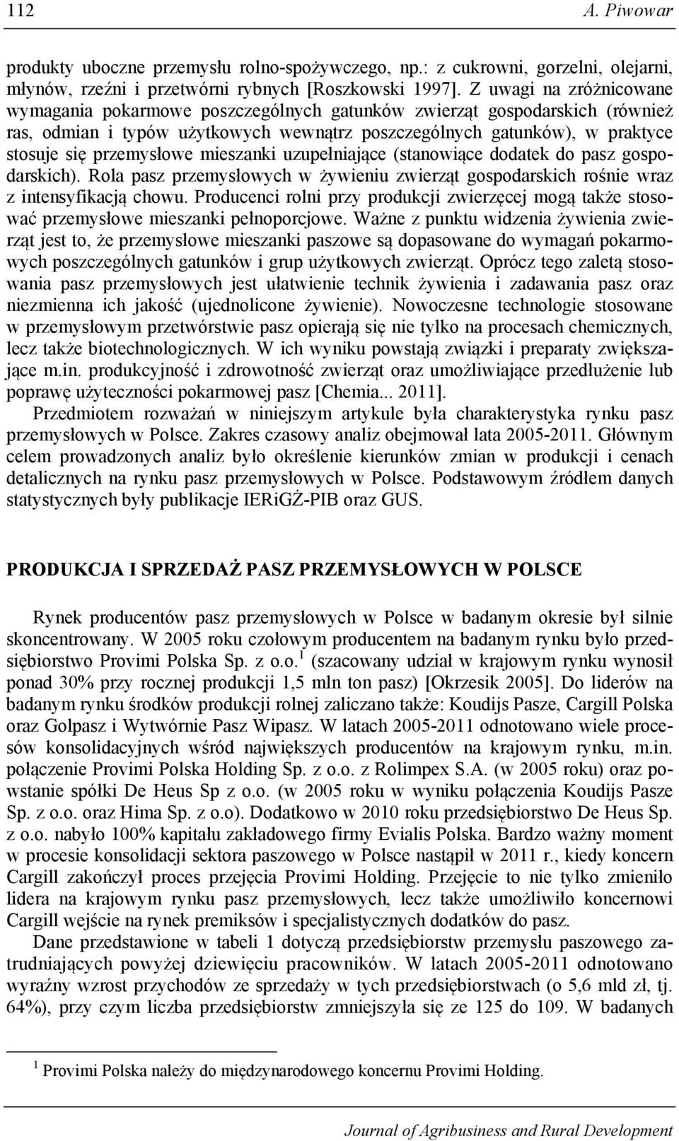 przemysłowe mieszanki uzupełniające (stanowiące dodatek do pasz gospodarskich). Rola pasz przemysłowych w żywieniu zwierząt gospodarskich rośnie wraz z intensyfikacją chowu.