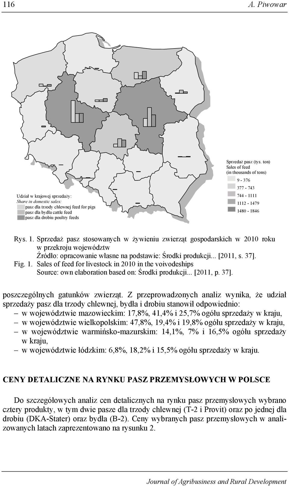 12-1479 1480-1846 Rys. 1. Sprzedaż pasz stosowanych w żywieniu zwierząt gospodarskich w 2010 roku w przekroju województw Źródło: opracowanie własne na podstawie: Środki produkcji... [2011, s. 37].