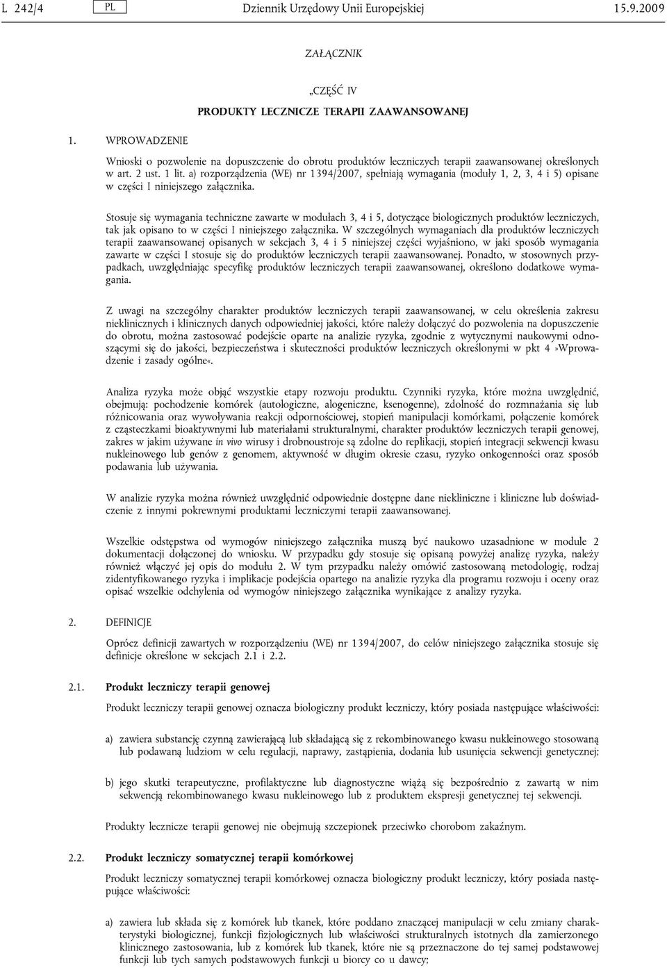 a) rozporządzenia (WE) nr 1394/2007, spełniają wymagania (moduły 1, 2, 3, 4 i 5) opisane w części I niniejszego załącznika.