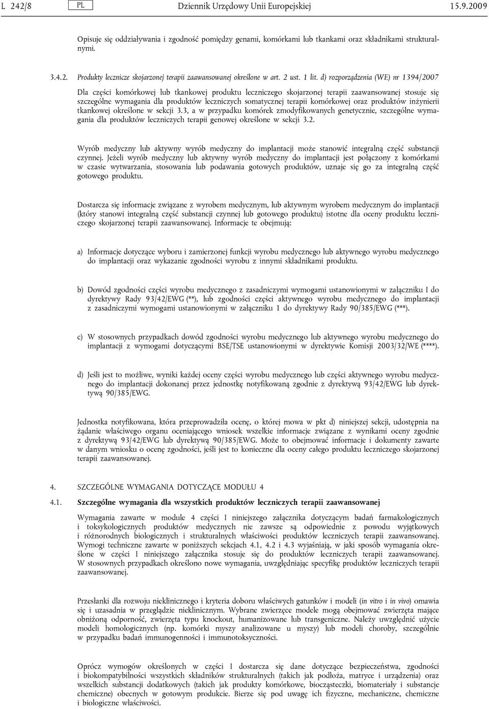 d) rozporządzenia (WE) nr 1394/2007 Dla części komórkowej lub tkankowej produktu leczniczego skojarzonej terapii zaawansowanej stosuje się szczególne wymagania dla produktów leczniczych somatycznej