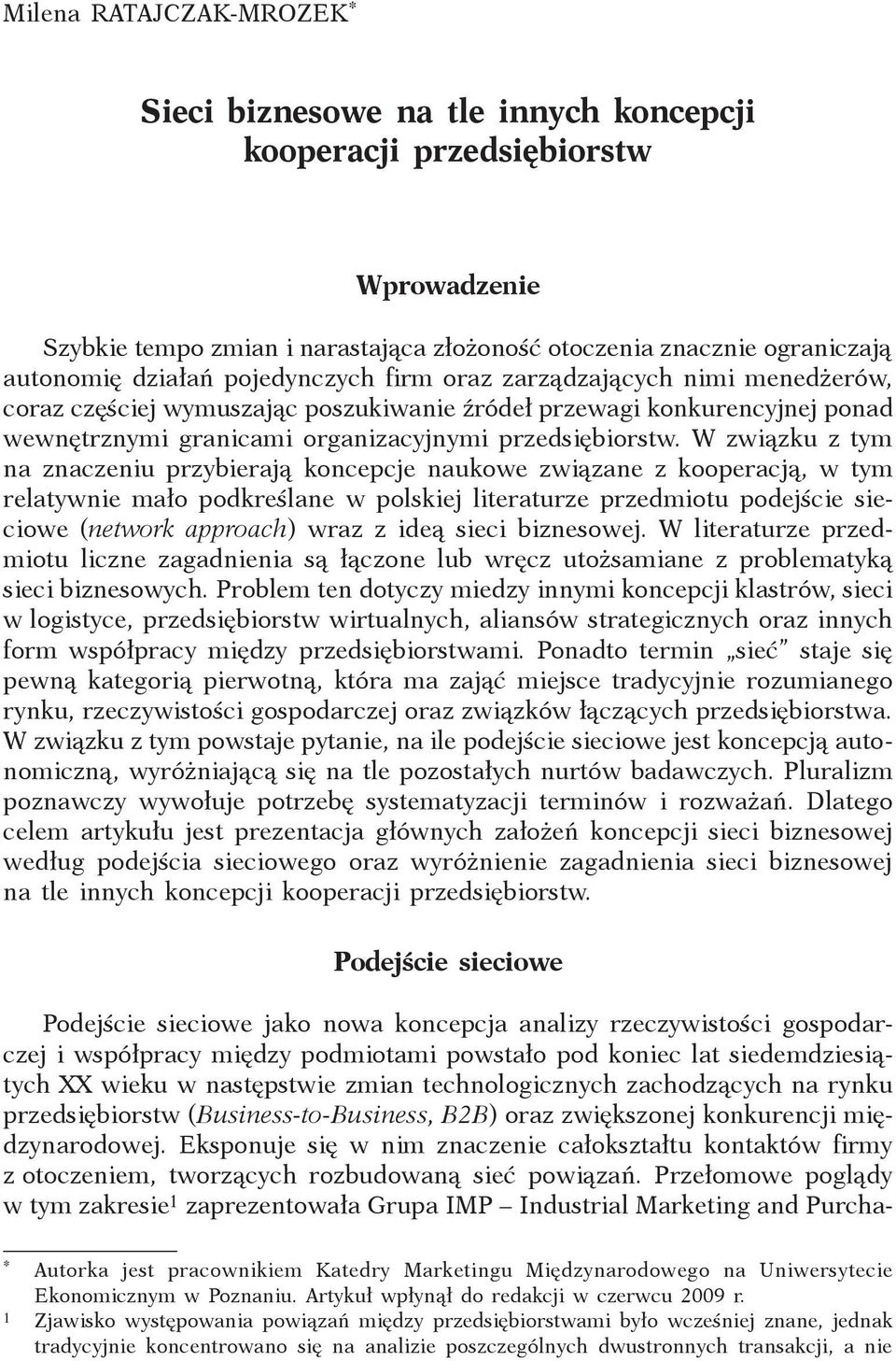 W związku z tym na znaczeniu przybierają koncepcje naukowe związane z kooperacją, w tym relatywnie mało podkreślane w polskiej literaturze przedmiotu podejście sieciowe (network approach) wraz z ideą