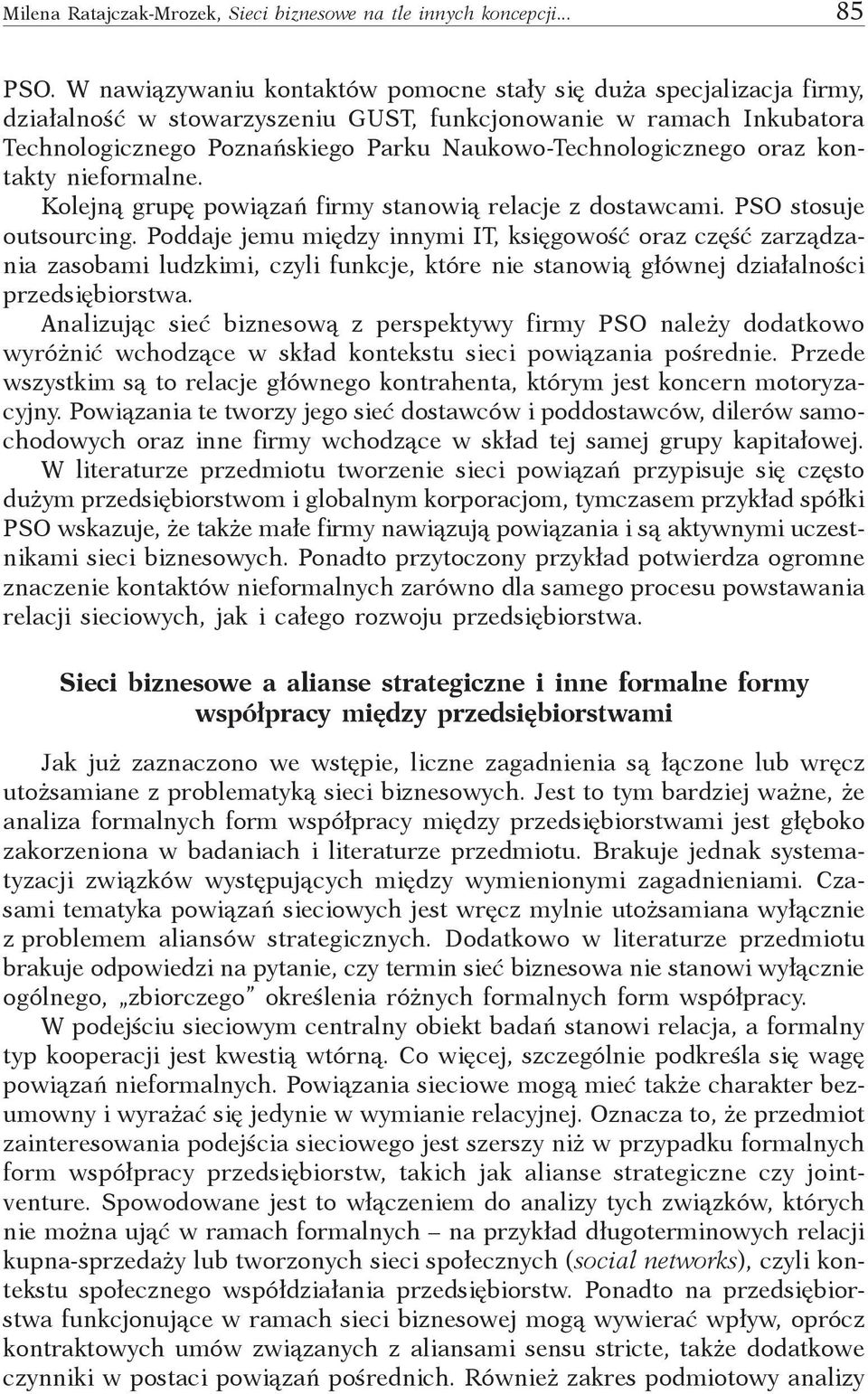 oraz kontakty nieformalne. Kolejną grupę powiązań firmy stanowią relacje z dostawcami. PSO stosuje outsourcing.