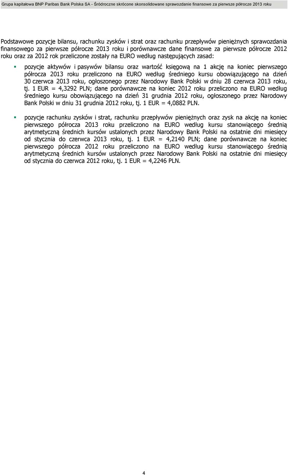EURO według średniego kursu obowiązującego na dzień 30 czerwca 2013 roku, ogłoszonego przez Narodowy Bank Polski w dniu 28 czerwca 2013 roku, tj.