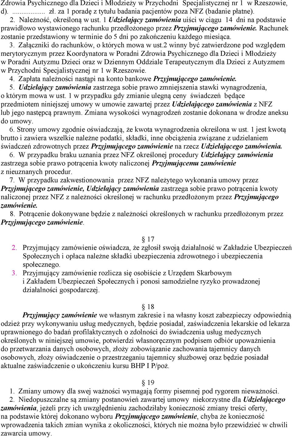 Rachunek zostanie przedstawiony w terminie do 5 dni po zakończeniu każdego miesiąca. 3. Załączniki do rachunków, o których mowa w ust.