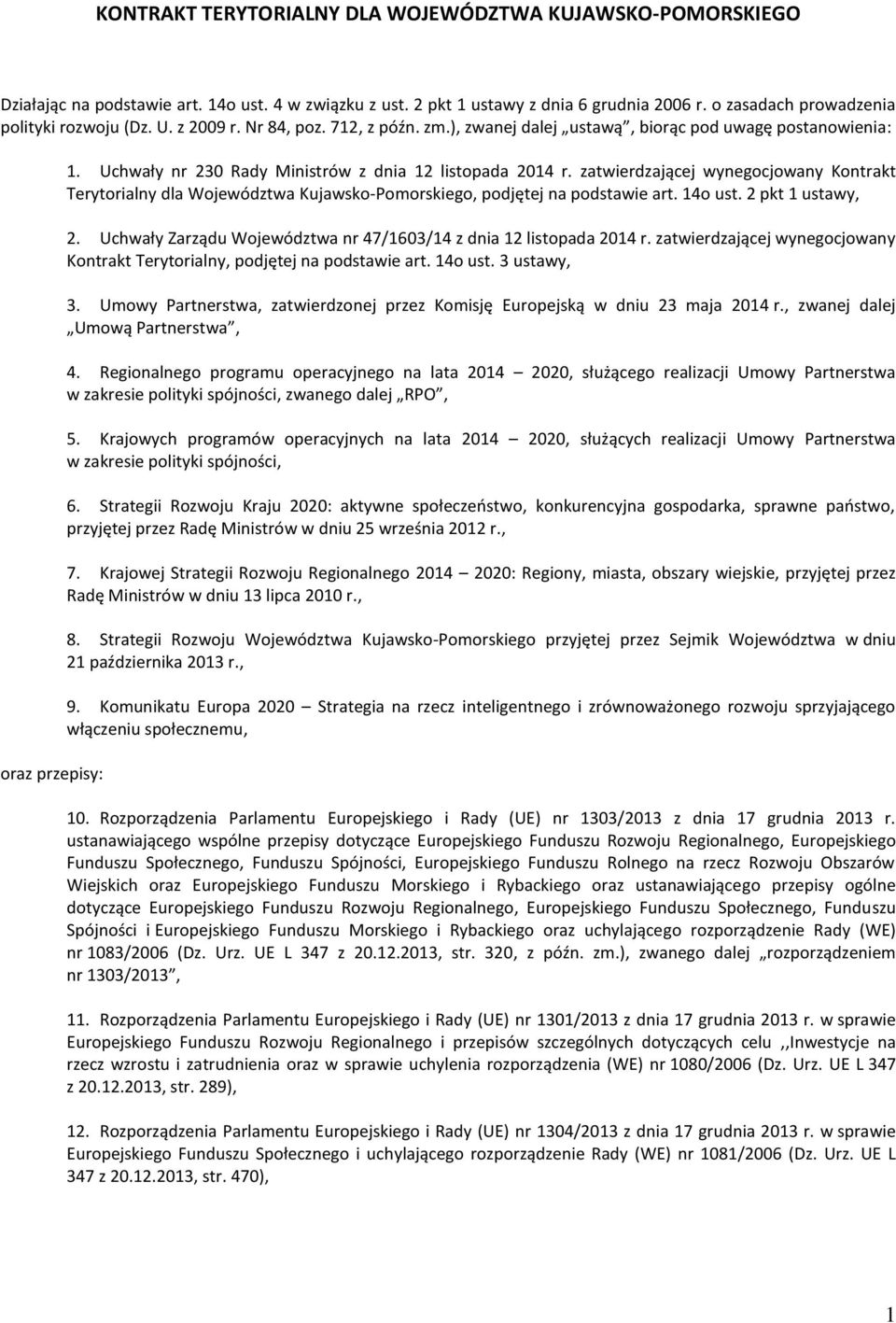 zatwierdzającej wynegocjowany Kontrakt Terytorialny dla Województwa Kujawsko-Pomorskiego, podjętej na podstawie art. 14o ust. 2 pkt 1 ustawy, 2.