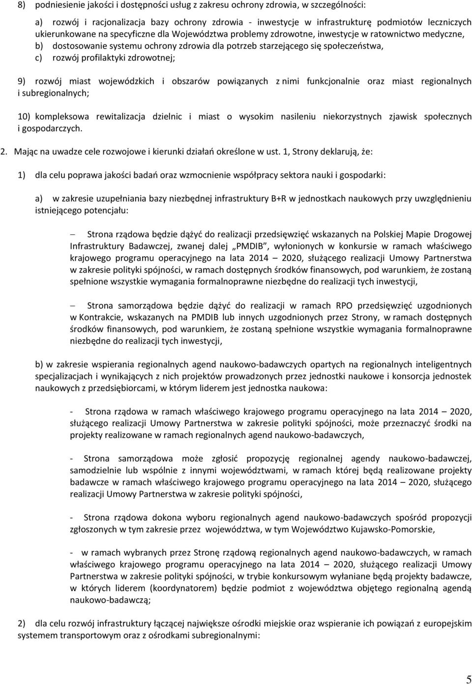 profilaktyki zdrowotnej; 9) rozwój miast wojewódzkich i obszarów powiązanych z nimi funkcjonalnie oraz miast regionalnych i subregionalnych; 10) kompleksowa rewitalizacja dzielnic i miast o wysokim