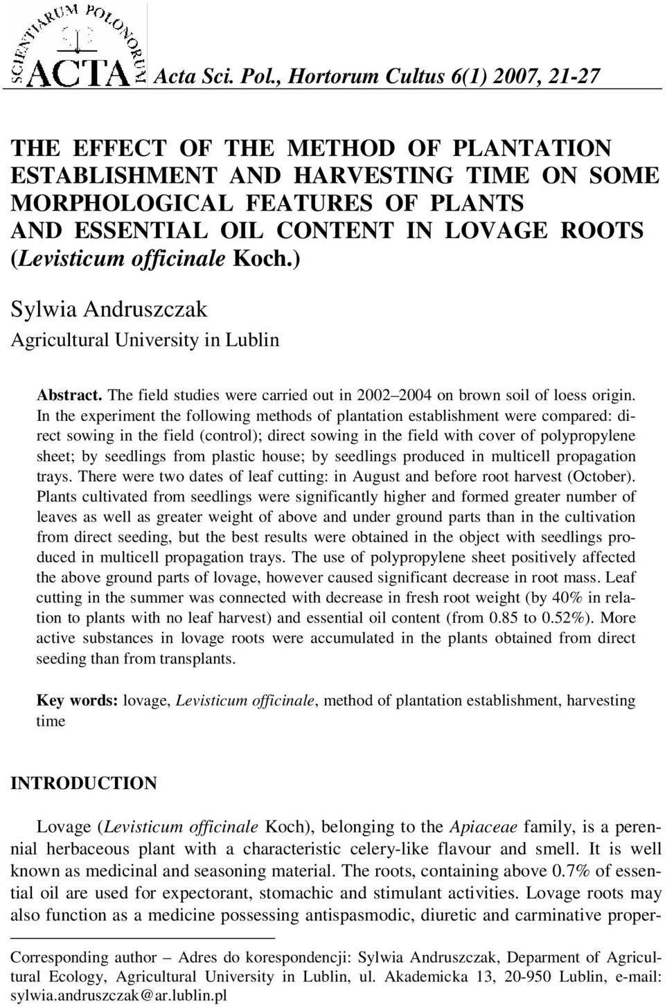 (Levisticum officinale Koch.) Sylwia Andruszczak Agricultural University in Lublin Abstract. The field studies were carried out in 2002 2004 on brown soil of loess origin.