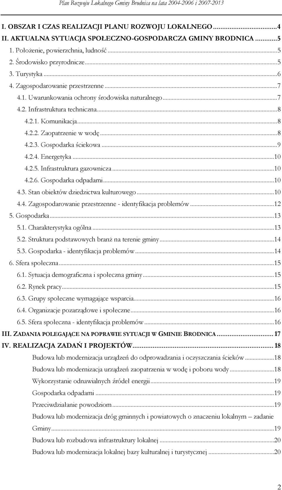 ..10 4.2.5. Infrastruktura gazwnicza...10 4.2.6. Gspdarka dpadami...10 4.3. Stan biektów dziedzictwa kulturweg...10 4.4. Zagspdarwanie przestrzenne - identyfikacja prblemów...12 5. Gspdarka...13 5.1. Charakterystyka gólna.