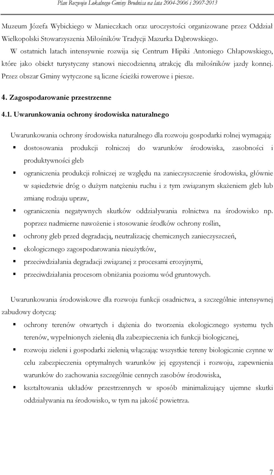 Przez bszar Gminy wytyczne są liczne ścieżki rwerwe i piesze. 4. Zagspdarwanie przestrzenne 4.1.