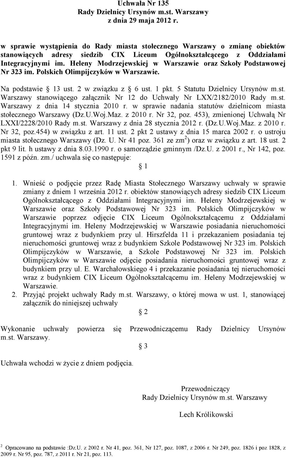 Heleny Modrzejewskiej w Warszawie oraz Szkoły Podstawowej Nr 323 im. Polskich Olimpijczyków w Warszawie. Na podstawie 13 ust. 2 w związku z 6 ust. 1 pkt. 5 Statutu Dzielnicy Ursynów m.st. Warszawy stanowiącego załącznik Nr 12 do Uchwały Nr LXX/2182/2010 Rady m.