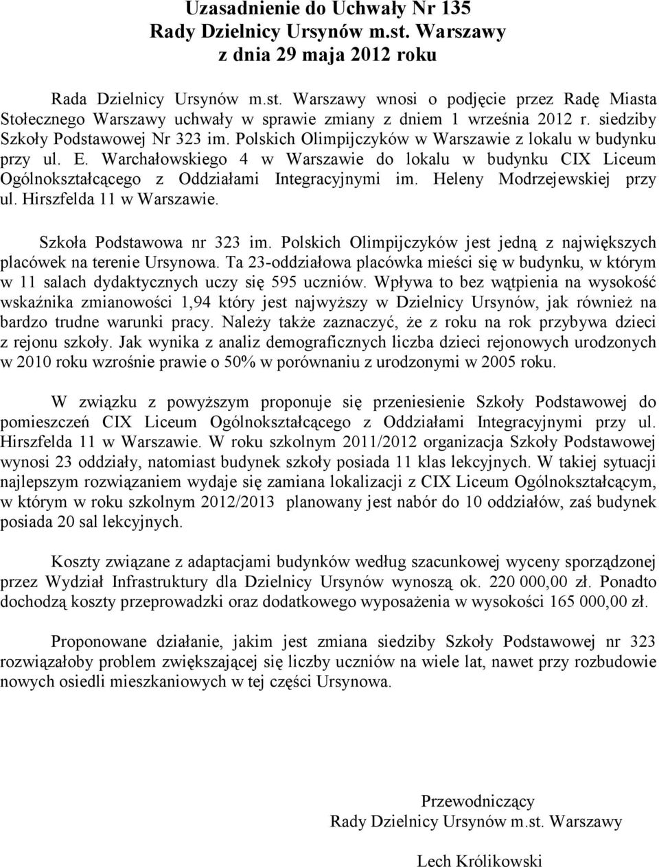 Polskich Olimpijczyków w Warszawie z lokalu w budynku przy ul. E. Warchałowskiego 4 w Warszawie do lokalu w budynku CIX Liceum Ogólnokształcącego z Oddziałami Integracyjnymi im.