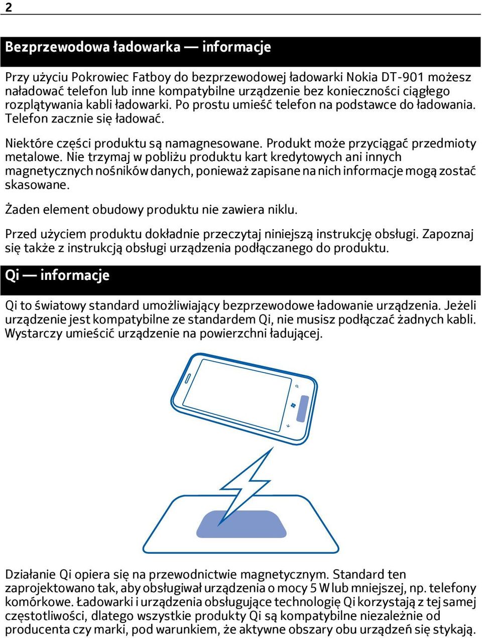 Nie trzymaj w pobliżu produktu kart kredytowych ani innych magnetycznych nośników danych, ponieważ zapisane na nich informacje mogą zostać skasowane. Żaden element obudowy produktu nie zawiera niklu.