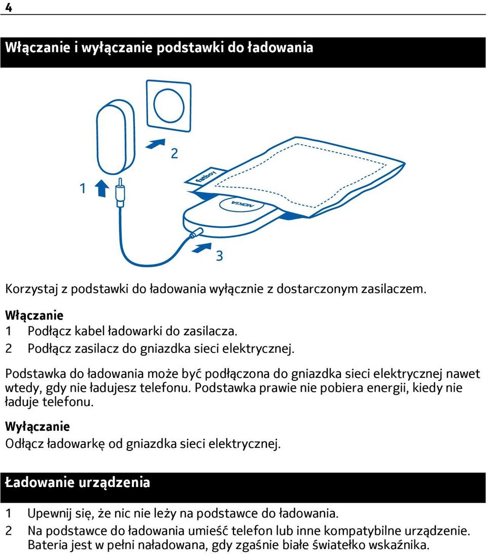 Podstawka prawie nie pobiera energii, kiedy nie ładuje telefonu. Wyłączanie Odłącz ładowarkę od gniazdka sieci elektrycznej.