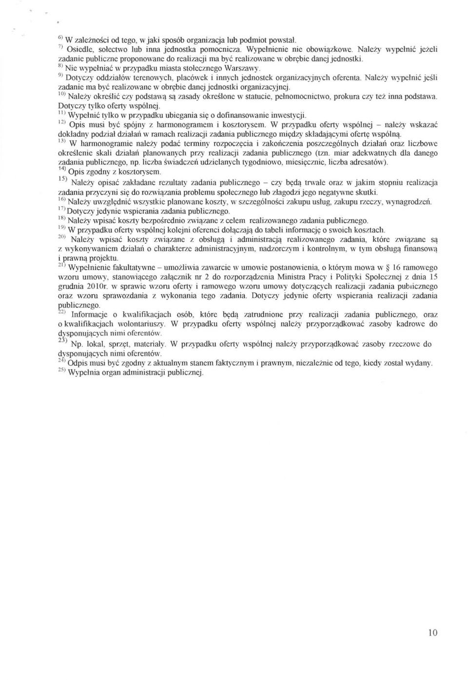 9) Dotyczy oddzialów terenowych, placówek i innych jednostek organizacyjnych oferenta. Należy wype lnić jeśli zadanie ma być realizowane w obrębie danej jednostki organizac}jnej.