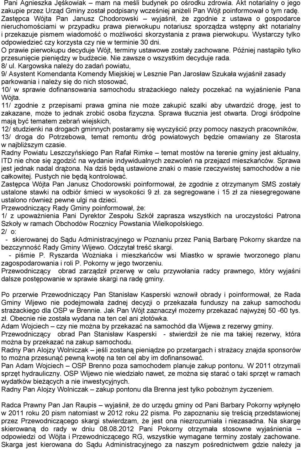 o możliwości skorzystania z prawa pierwokupu. Wystarczy tylko odpowiedzieć czy korzysta czy nie w terminie 30 dni. O prawie pierwokupu decyduje Wójt, terminy ustawowe zostały zachowane.