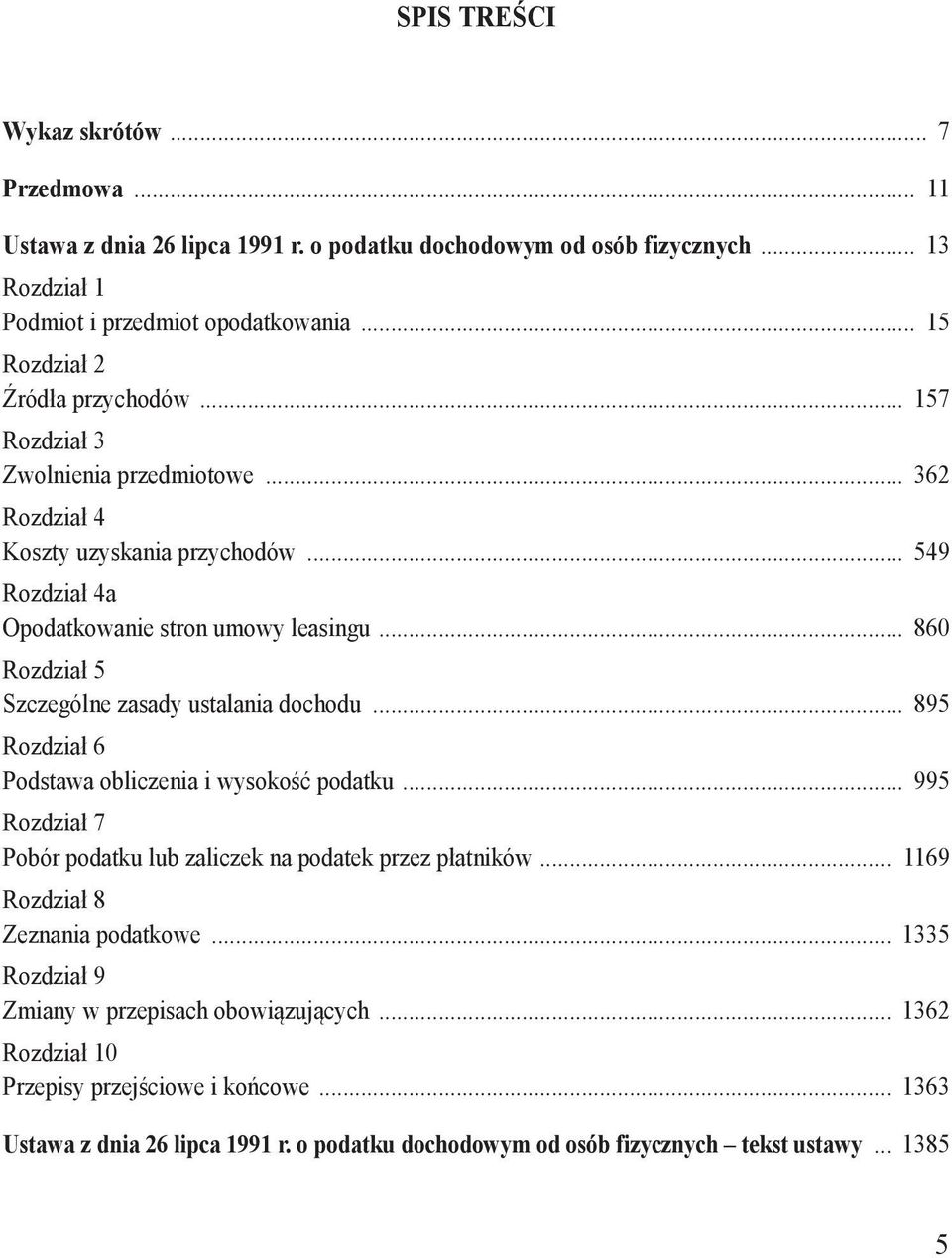 uzyskania przychodów 549 Rozdział 4a Opodatkowanie stron umowy leasingu 860 Rozdział 5 Szczególne zasady ustalania dochodu 895 Rozdział 6 Podstawa obliczenia i wysokość podatku 995