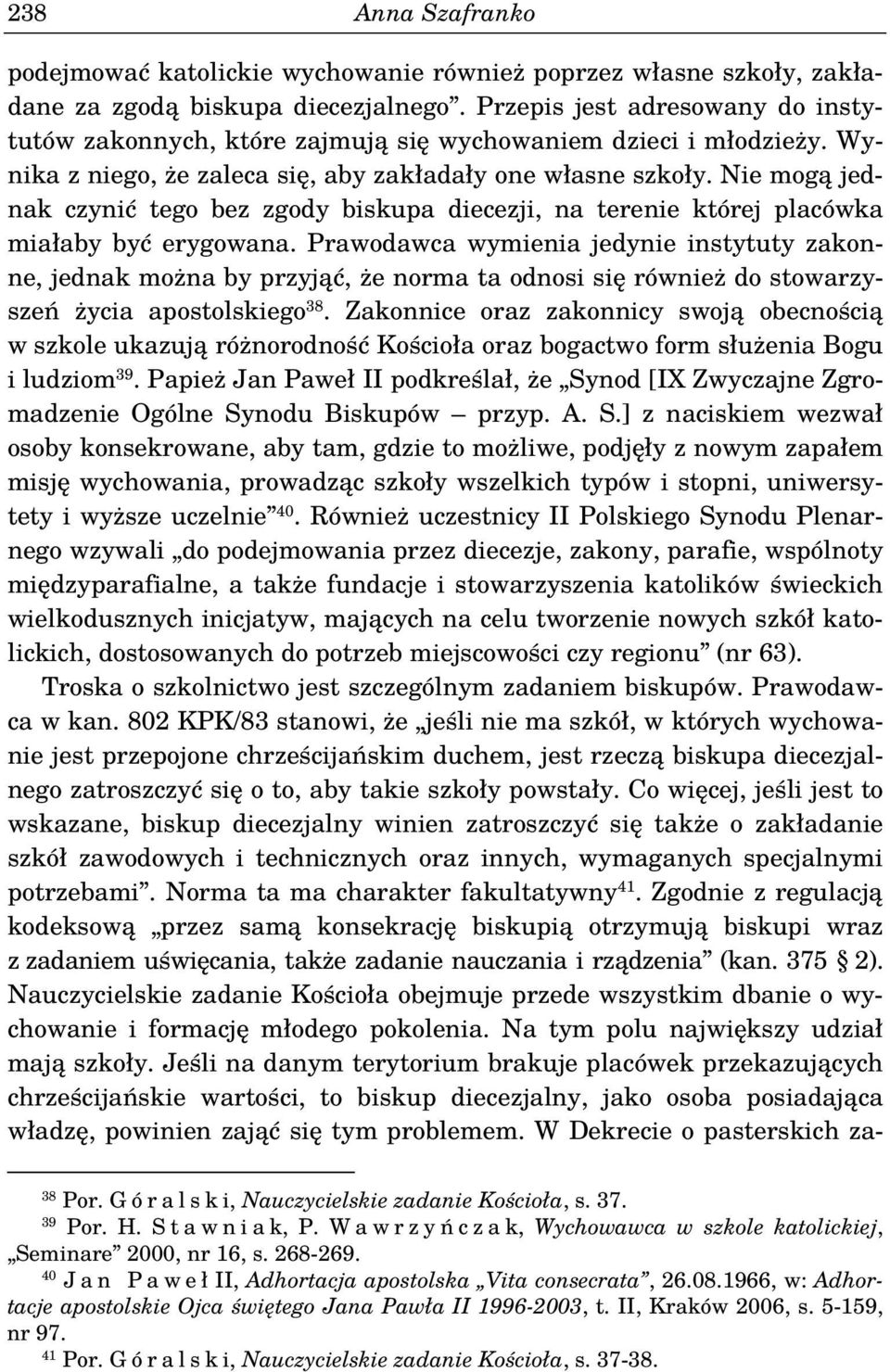 Nie mogą jednak czynić tego bez zgody biskupa diecezji, na terenie której placówka miałaby być erygowana.